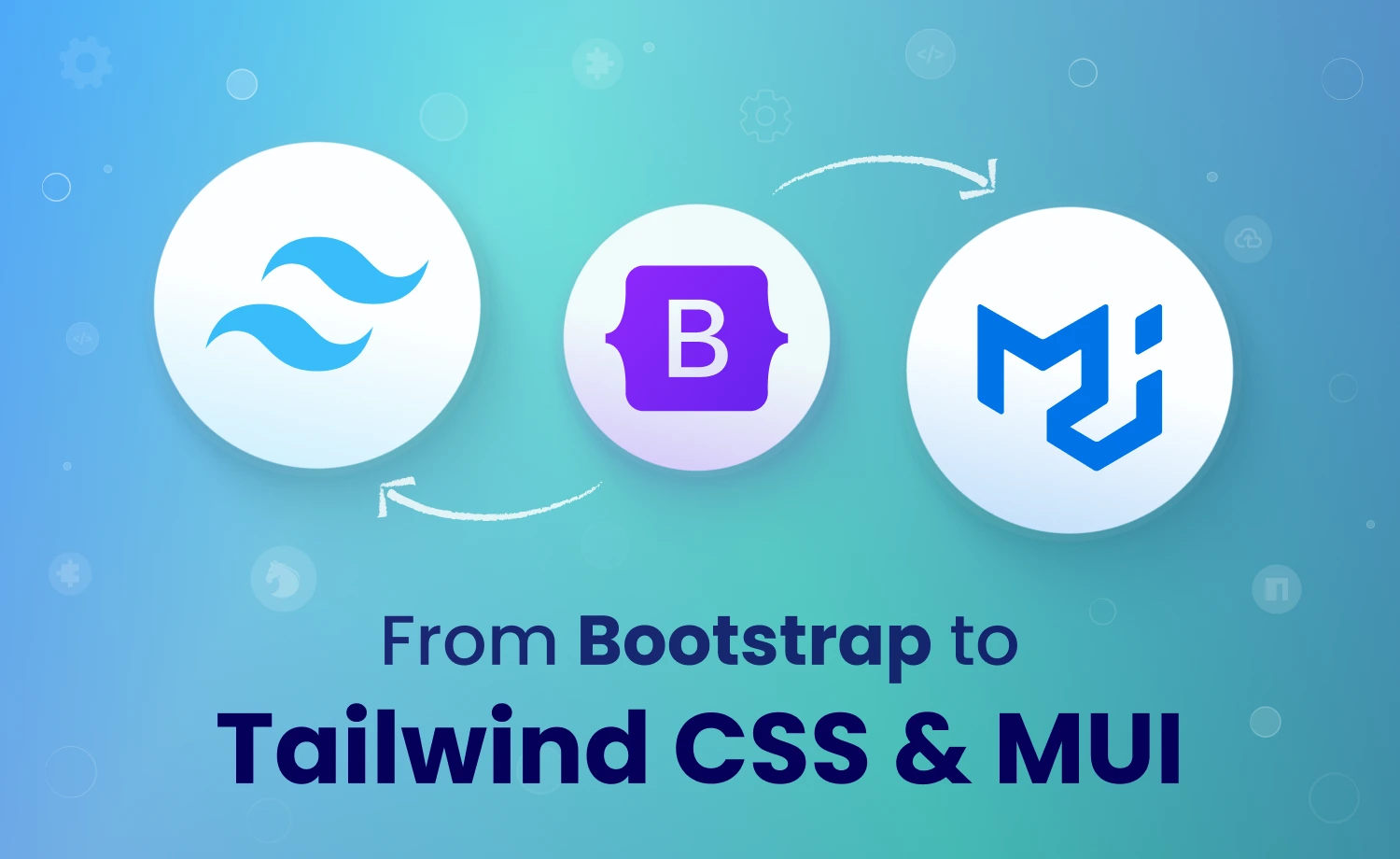 Drop Defaults, Embrace Flexibility – Migrating from Bootstrap to Tailwind CSS & MUI